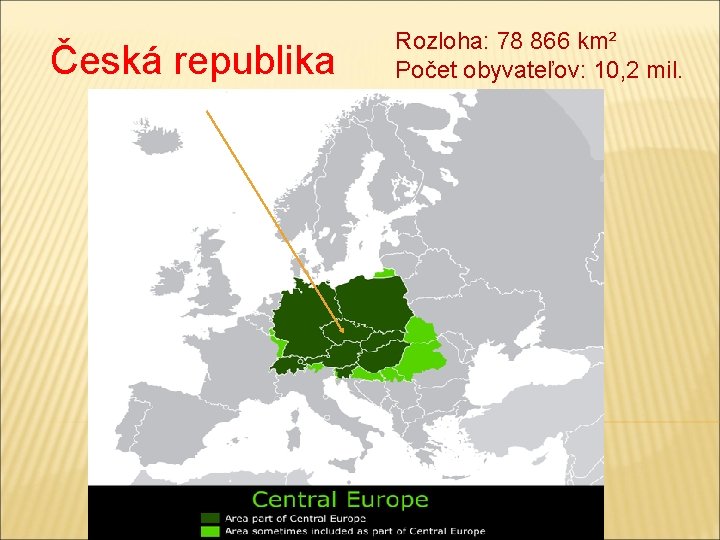 Česká republika Rozloha: 78 866 km² Počet obyvateľov: 10, 2 mil. 