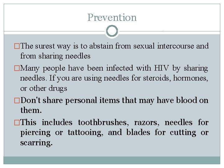 Prevention �The surest way is to abstain from sexual intercourse and from sharing needles