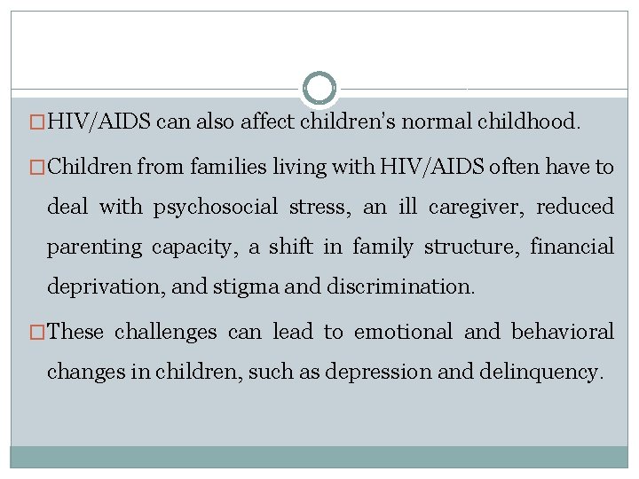 �HIV/AIDS can also affect children’s normal childhood. �Children from families living with HIV/AIDS often