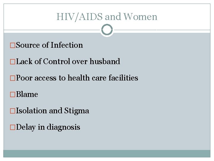 HIV/AIDS and Women �Source of Infection �Lack of Control over husband �Poor access to