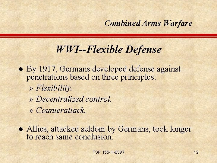 Combined Arms Warfare WWI--Flexible Defense l By 1917, Germans developed defense against penetrations based