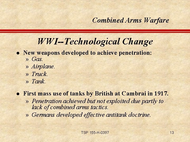 Combined Arms Warfare WWI--Technological Change l New weapons developed to achieve penetration: » Gas.