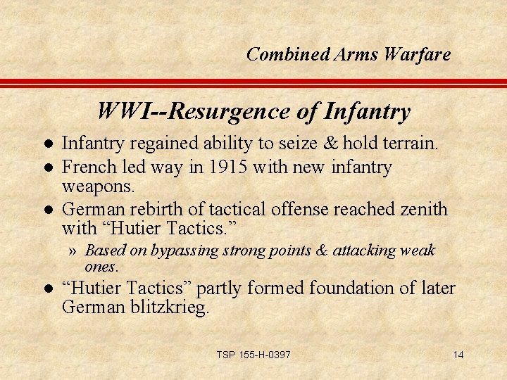 Combined Arms Warfare WWI--Resurgence of Infantry l l l Infantry regained ability to seize