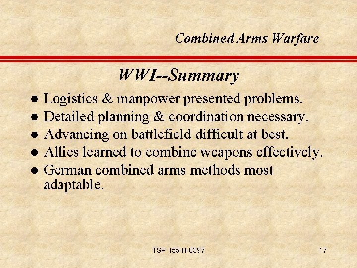 Combined Arms Warfare WWI--Summary l l l Logistics & manpower presented problems. Detailed planning