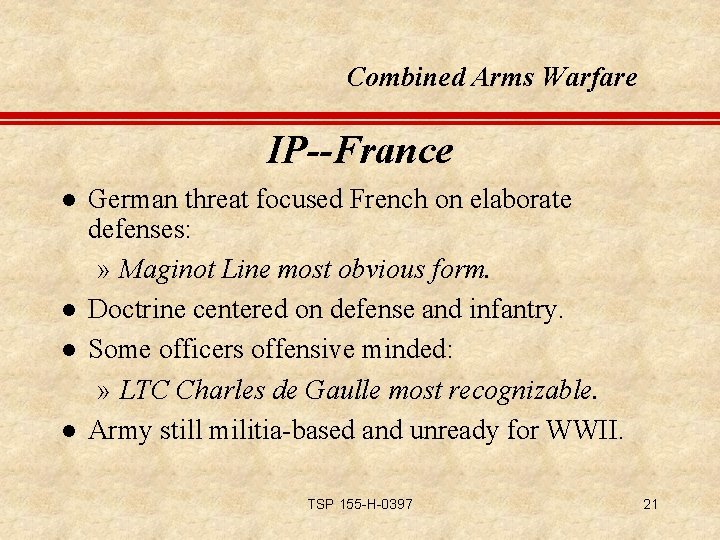 Combined Arms Warfare IP--France l l German threat focused French on elaborate defenses: »