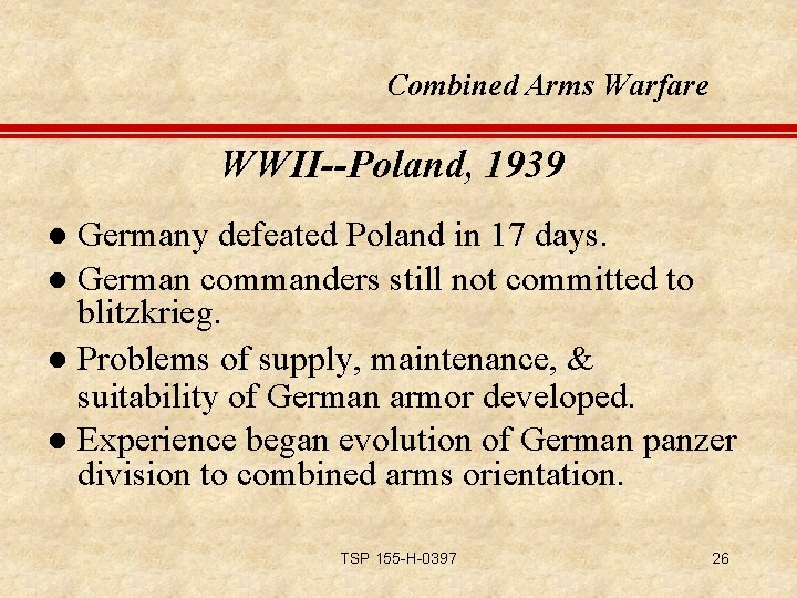 Combined Arms Warfare WWII--Poland, 1939 Germany defeated Poland in 17 days. l German commanders