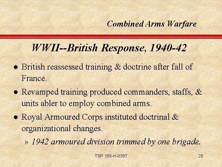 Combined Arms Warfare WWII--British Response, 1940 -42 l British reassessed training & doctrine after