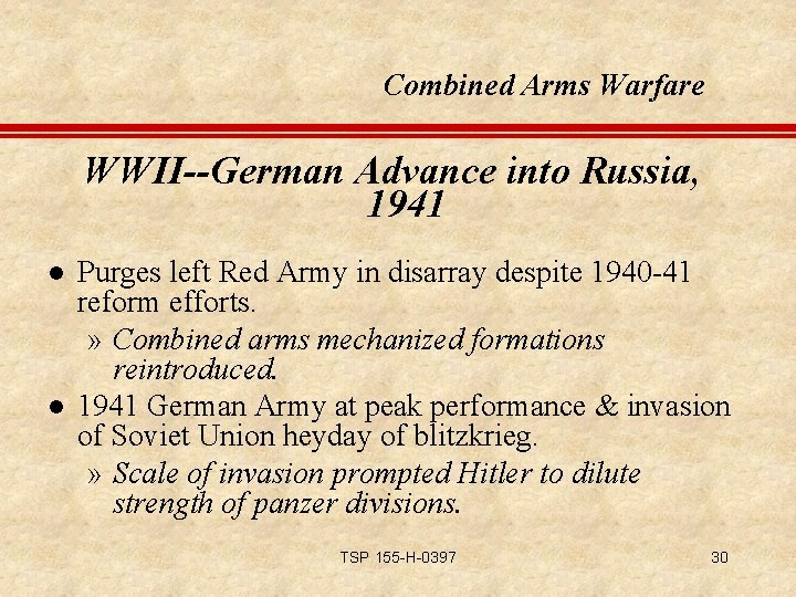 Combined Arms Warfare WWII--German Advance into Russia, 1941 l l Purges left Red Army