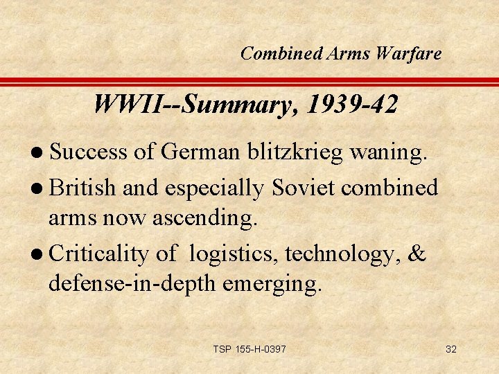 Combined Arms Warfare WWII--Summary, 1939 -42 l Success of German blitzkrieg waning. l British