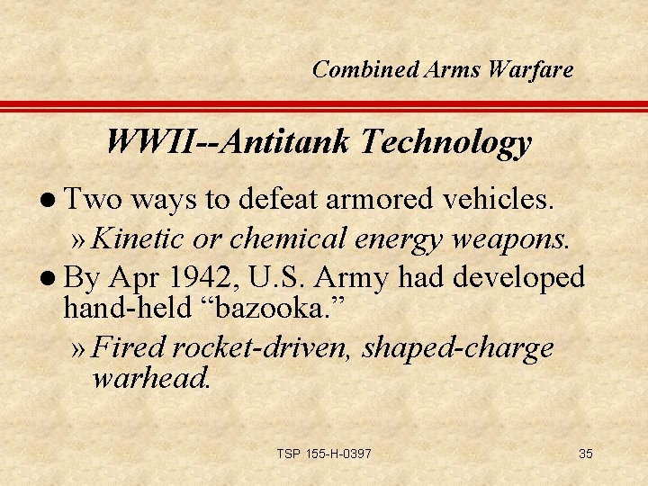 Combined Arms Warfare WWII--Antitank Technology l Two ways to defeat armored vehicles. » Kinetic