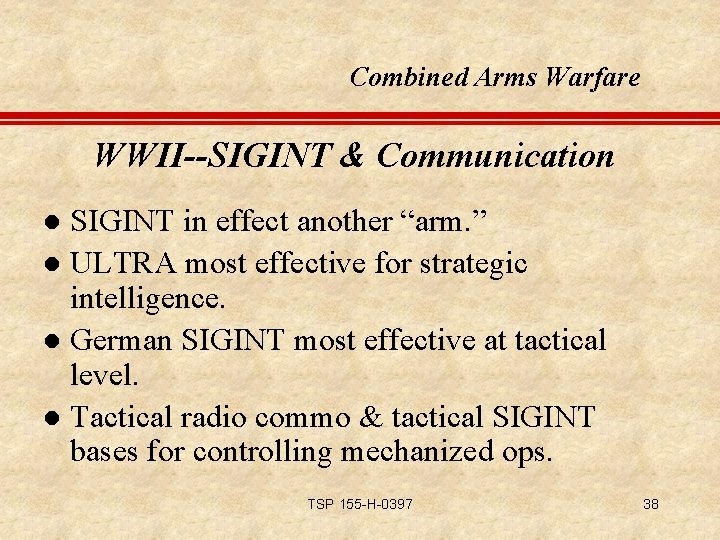 Combined Arms Warfare WWII--SIGINT & Communication SIGINT in effect another “arm. ” l ULTRA