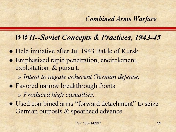 Combined Arms Warfare WWII--Soviet Concepts & Practices, 1943 -45 l l Held initiative after
