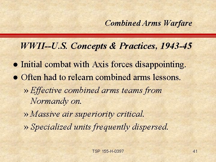 Combined Arms Warfare WWII--U. S. Concepts & Practices, 1943 -45 l l Initial combat