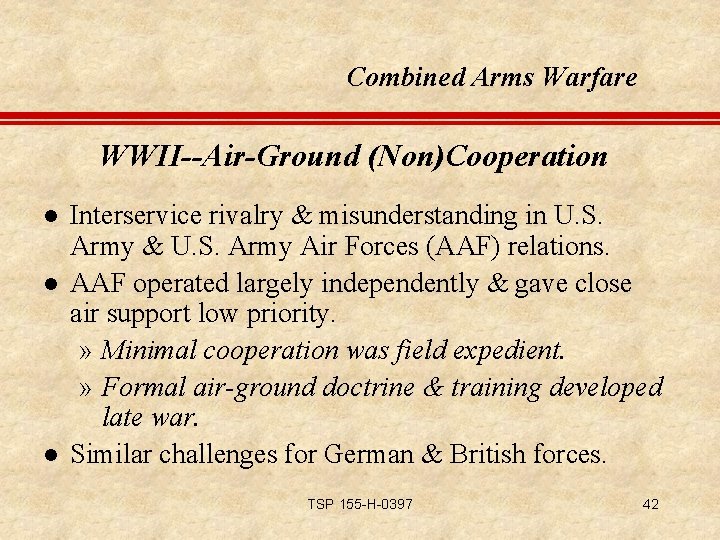 Combined Arms Warfare WWII--Air-Ground (Non)Cooperation l l l Interservice rivalry & misunderstanding in U.