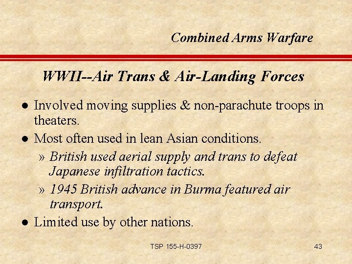 Combined Arms Warfare WWII--Air Trans & Air-Landing Forces l l l Involved moving supplies