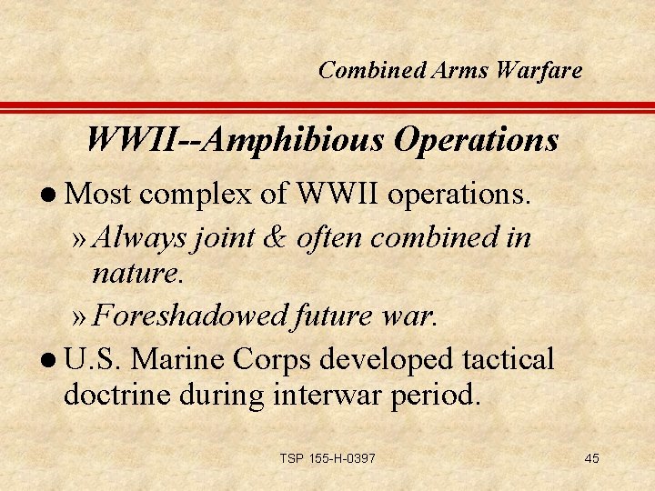 Combined Arms Warfare WWII--Amphibious Operations l Most complex of WWII operations. » Always joint