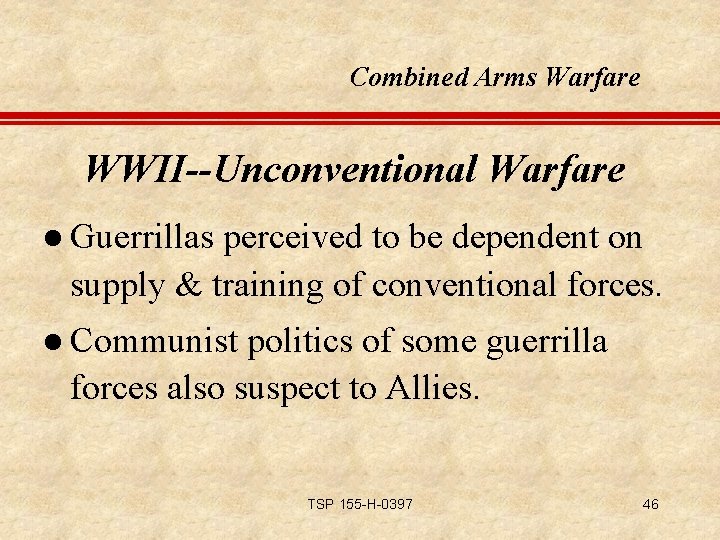 Combined Arms Warfare WWII--Unconventional Warfare l Guerrillas perceived to be dependent on supply &