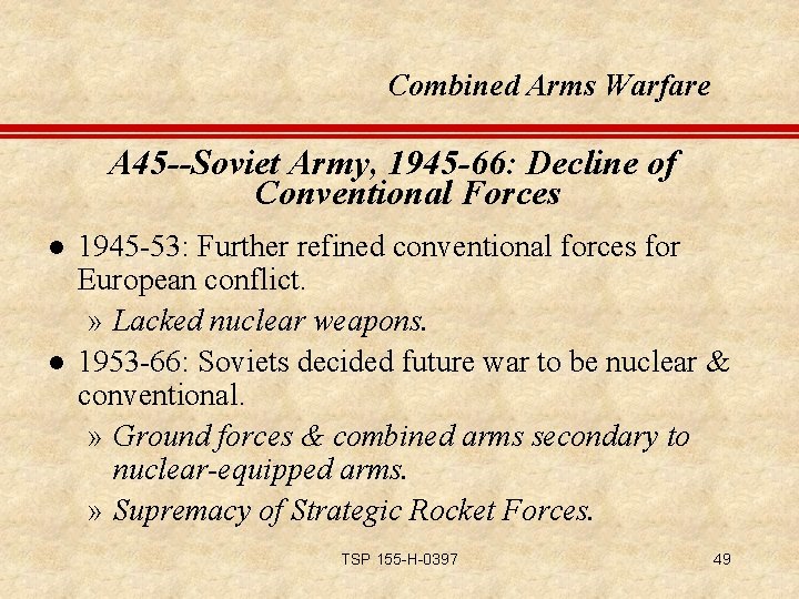 Combined Arms Warfare A 45 --Soviet Army, 1945 -66: Decline of Conventional Forces l