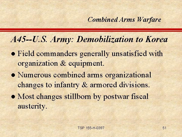 Combined Arms Warfare A 45 --U. S. Army: Demobilization to Korea Field commanders generally