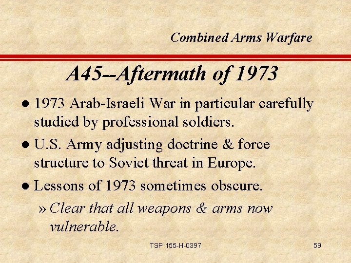 Combined Arms Warfare A 45 --Aftermath of 1973 Arab-Israeli War in particular carefully studied