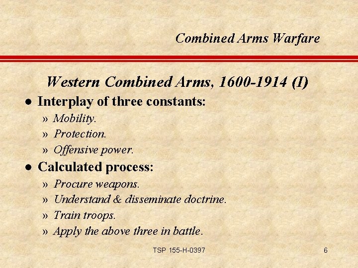 Combined Arms Warfare Western Combined Arms, 1600 -1914 (I) l Interplay of three constants: