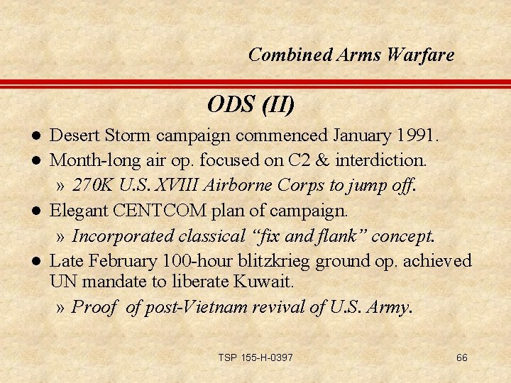 Combined Arms Warfare ODS (II) l l Desert Storm campaign commenced January 1991. Month-long