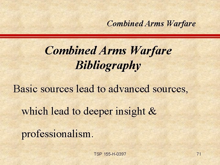 Combined Arms Warfare Bibliography Basic sources lead to advanced sources, which lead to deeper