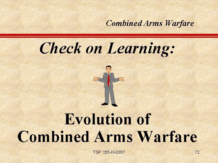 Combined Arms Warfare Check on Learning: Evolution of Combined Arms Warfare TSP 155 -H-0397