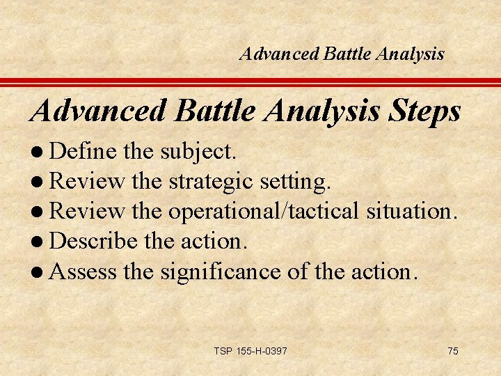 Advanced Battle Analysis Steps l Define the subject. l Review the strategic setting. l