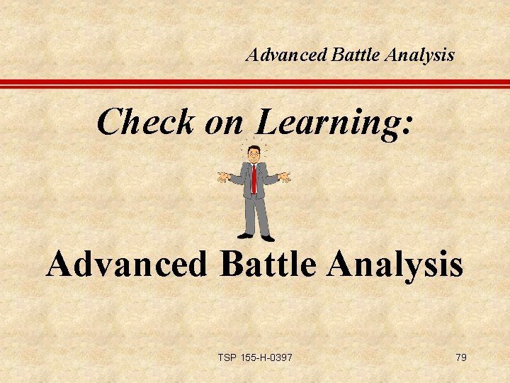 Advanced Battle Analysis Check on Learning: Advanced Battle Analysis TSP 155 -H-0397 79 