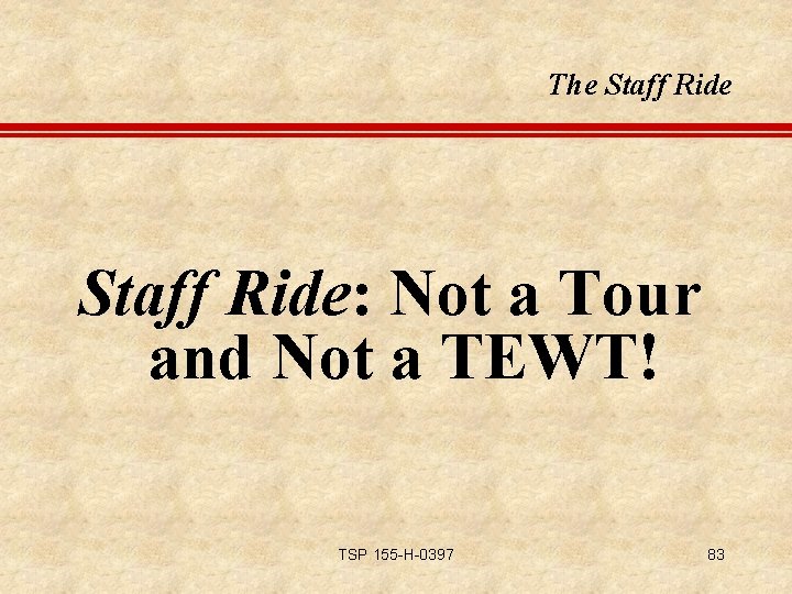 The Staff Ride: Not a Tour and Not a TEWT! TSP 155 -H-0397 83