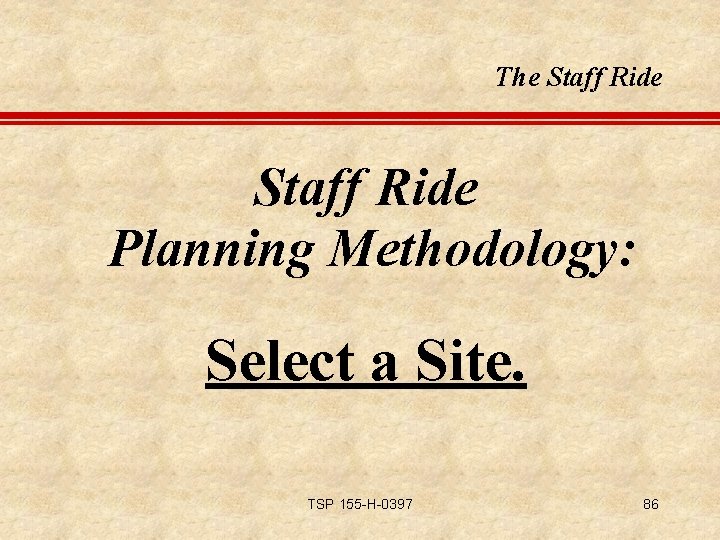 The Staff Ride Planning Methodology: Select a Site. TSP 155 -H-0397 86 