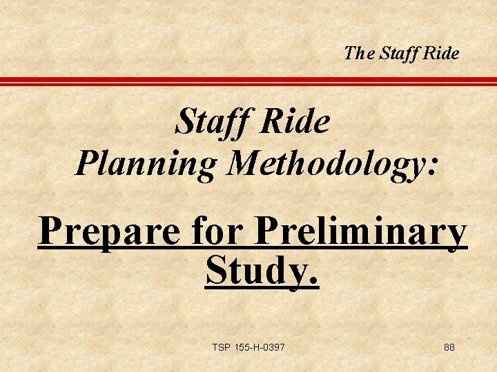 The Staff Ride Planning Methodology: Prepare for Preliminary Study. TSP 155 -H-0397 88 