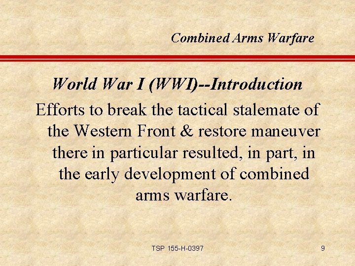 Combined Arms Warfare World War I (WWI)--Introduction Efforts to break the tactical stalemate of