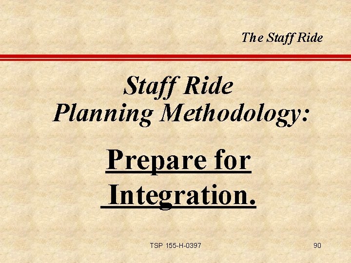 The Staff Ride Planning Methodology: Prepare for Integration. TSP 155 -H-0397 90 