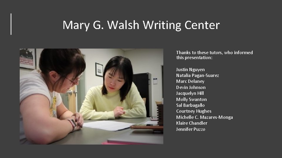 Mary G. Walsh Writing Center Thanks to these tutors, who informed this presentation: Justin