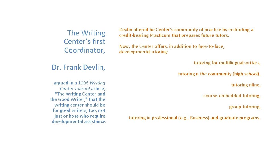 The Writing Center’s first Coordinator, Dr. Frank Devlin, argued in a 1996 Writing Center