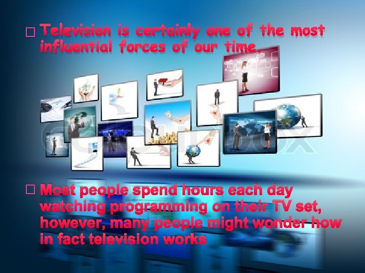 � Television is certainly one of the most influential forces of our time. �