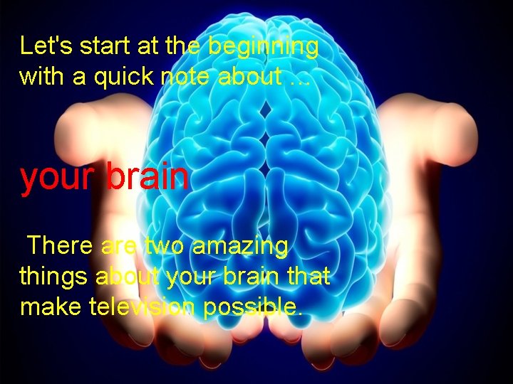 Let's start at the beginning with a quick note about … your brain There