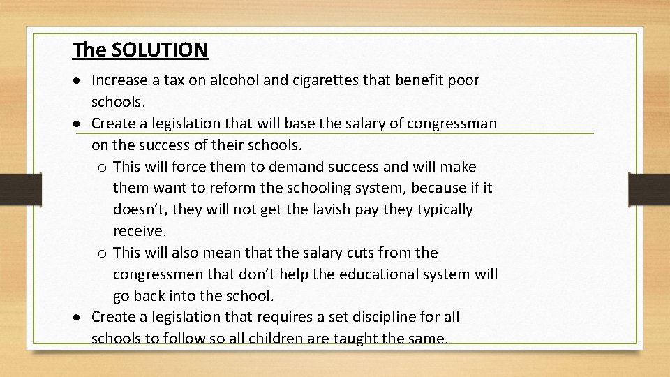 The SOLUTION Increase a tax on alcohol and cigarettes that benefit poor schools. Create
