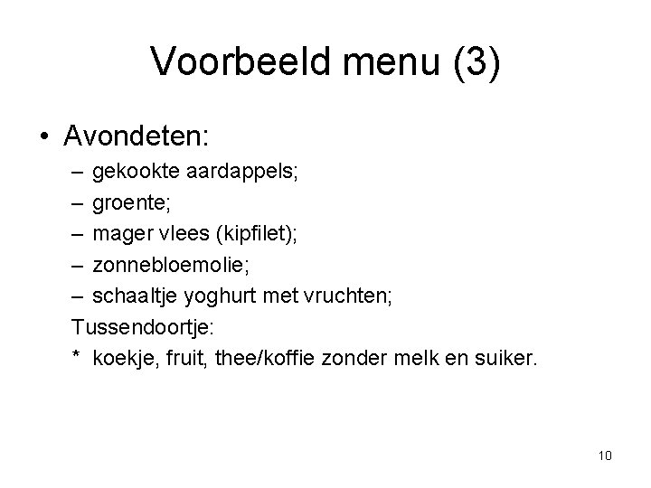 Voorbeeld menu (3) • Avondeten: – gekookte aardappels; – groente; – mager vlees (kipfilet);