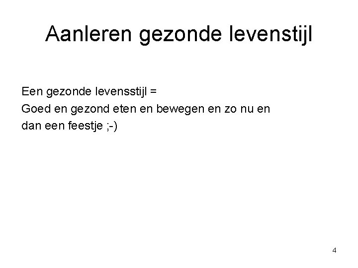 Aanleren gezonde levenstijl Een gezonde levensstijl = Goed en gezond eten en bewegen en