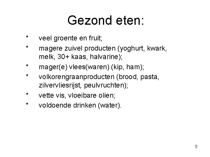 Gezond eten: * * * veel groente en fruit; magere zuivel producten (yoghurt, kwark, Gezond eten: * * * veel groente en fruit; magere zuivel producten (yoghurt, kwark,