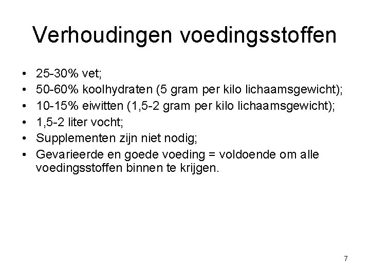 Verhoudingen voedingsstoffen • • • 25 -30% vet; 50 -60% koolhydraten (5 gram per