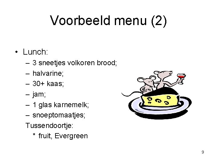 Voorbeeld menu (2) • Lunch: – 3 sneetjes volkoren brood; – halvarine; – 30+