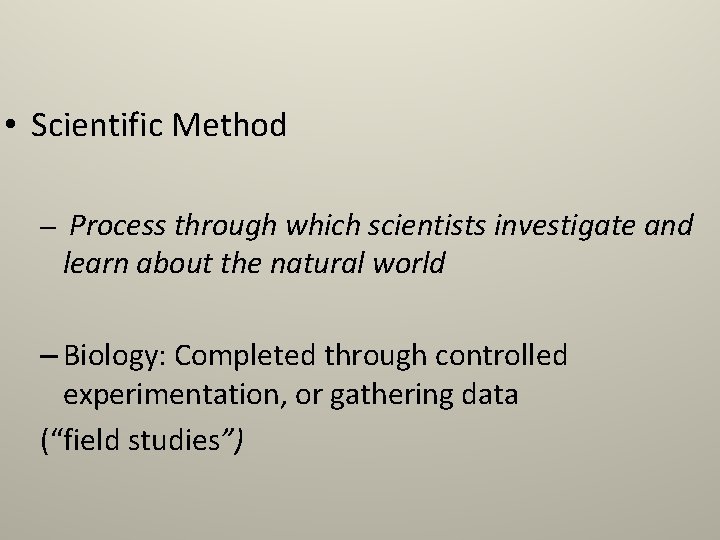  • Scientific Method – Process through which scientists investigate and learn about the