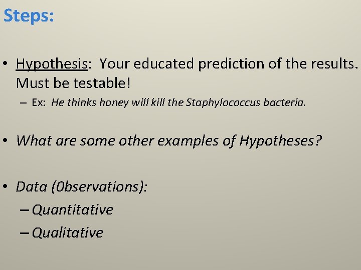 Steps: • Hypothesis: Your educated prediction of the results. Must be testable! – Ex: