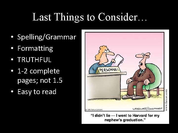 Last Things to Consider… Spelling/Grammar Formatting TRUTHFUL 1 -2 complete pages; not 1. 5