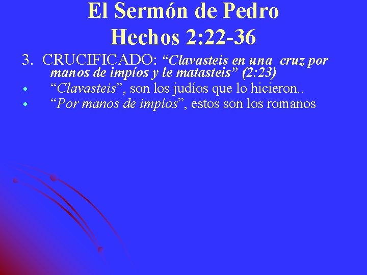 El Sermón de Pedro Hechos 2: 22 -36 3. CRUCIFICADO: “Clavasteis en una cruz