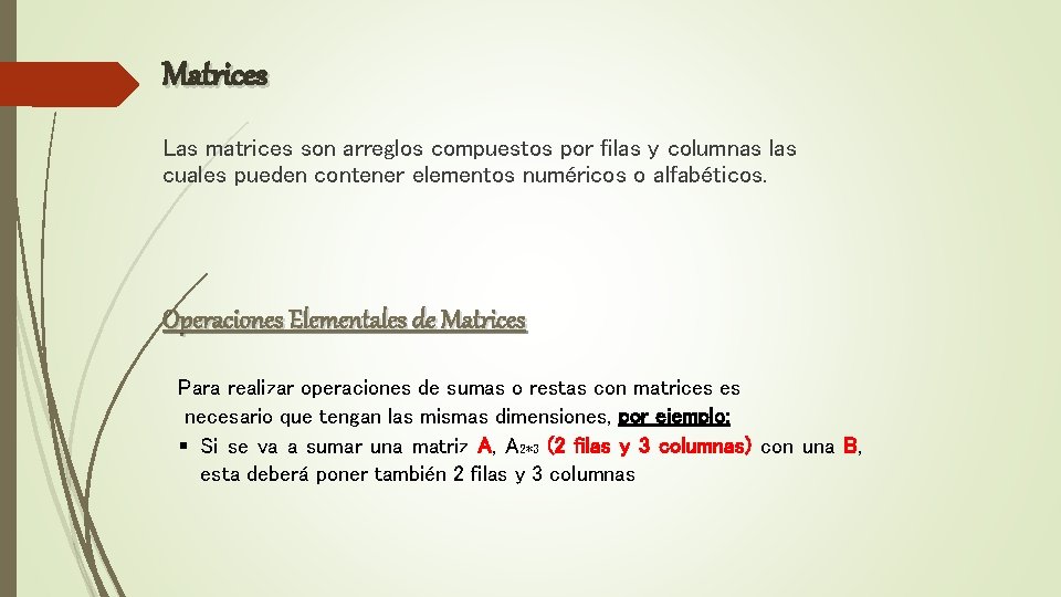 Matrices Las matrices son arreglos compuestos por filas y columnas las cuales pueden contener